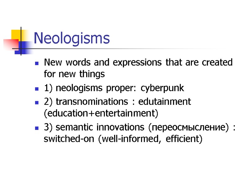 Neologisms New words and expressions that are created for new things 1) neologisms proper: